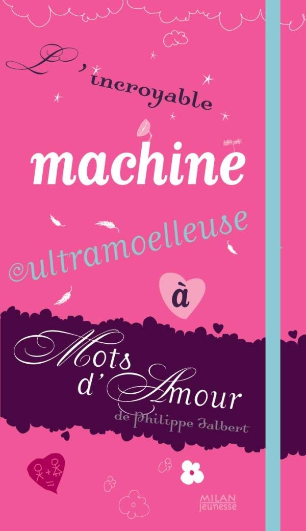 L'incroyable machine ultramoelleuse à mots d'amour 9782745932372