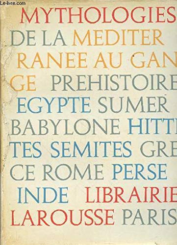 Mythologies de la méditerranée au gange. préhistoire - egypte, sumer, babylone, hittites, sémites, grèce, rome, perse, inde. ouvrage publié avec la ... j. herbert, o. herrenschmidt, p. meille. 