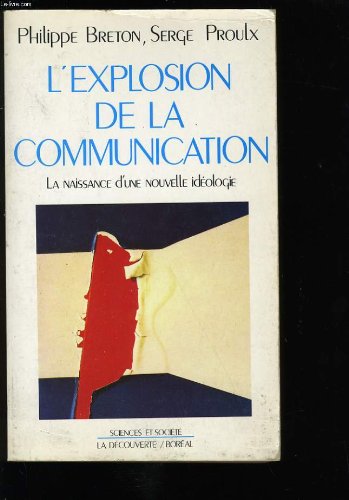L'explosion de la communication : la naissance d'une nouvelle idéologie 9782707117861
