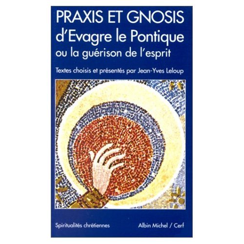 Praxis et Gnosis d'Evagre le Pontique, ou, La guérison de l'esprit 9782226060891