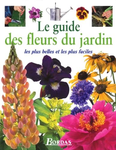 Le guide des fleurs du jardin. Les plus belles et les plus faciles 9782040272517
