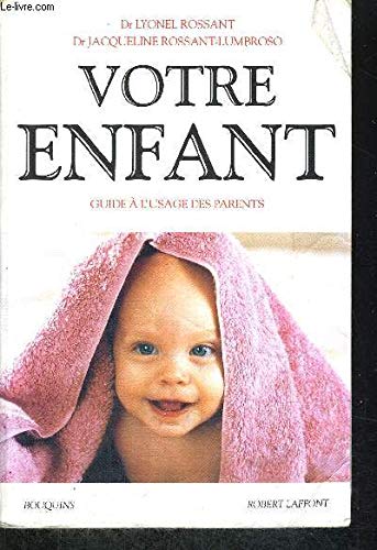 Votre enfant : Guide à l'usage des parents 9782221077764