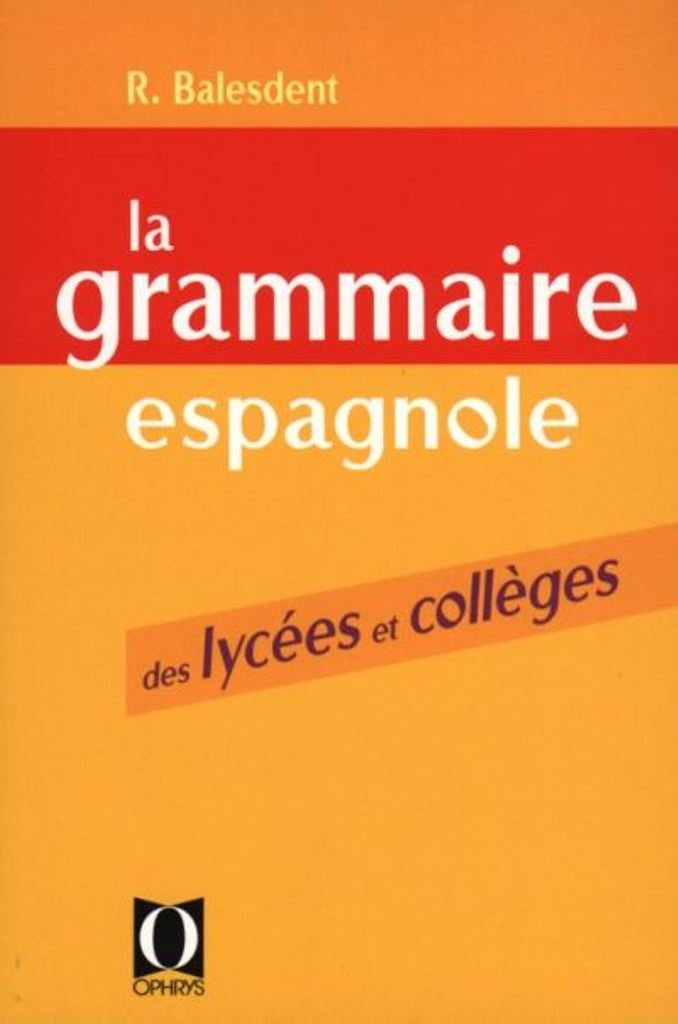La grammaire espagnole des lycées et collèges 9782708005860