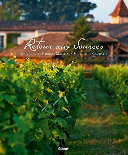 Retour aux Sources: La cuisine de Nicolas Masse aux Sources de Caudalie 9782723480208