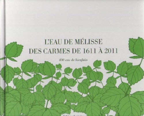 L'eau de Mélisse des Carmes de 1611 à 2011: 400 Ans de Bienfaits 9782746631304