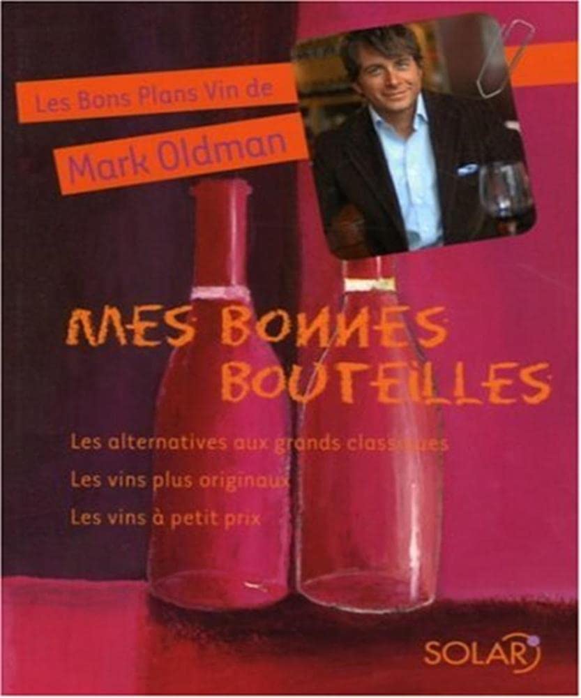 Mes bonnes bouteilles: Les alternatives aux grands classiques, Les vins originaux, Les vins à petit prix 9782263042041