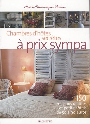 Chambres d'hôtes secrètes à prix sympa: 150 Maisons d'hôtes et petits hôtels de 50 à 90 euros 9782012440906