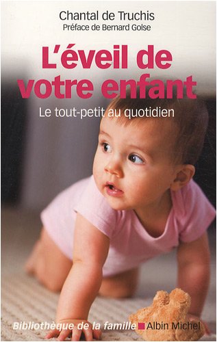 L'Eveil de votre enfant: Le tout-petit au quotidien 9782226187451