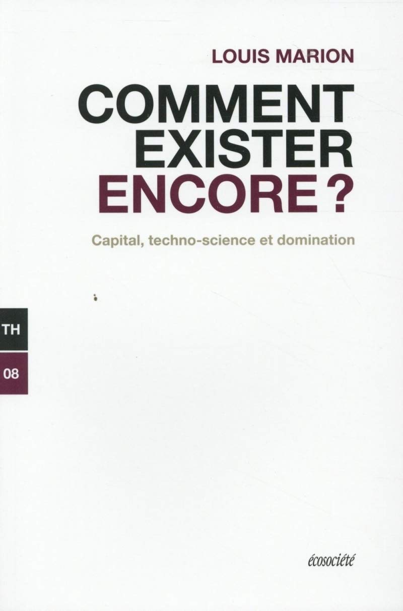 Comment exister encore ? Capital, techno-science et domination 9782897191986