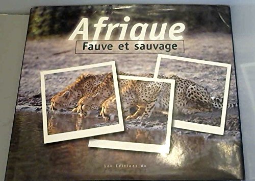 Afrique, fauve et sauvage 9782745600349