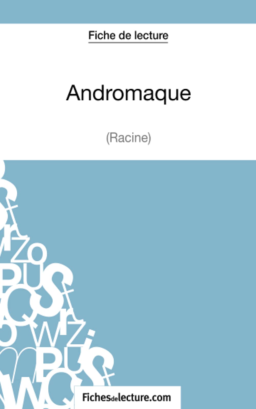 Andromaque de Racine (Fiche de lecture): Analyse complète de l'oeuvre 9782511028063