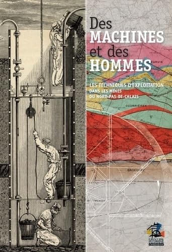 Des machines et des hommes: Les techniques d'exploration dans les mines du Nord-Pas-De-Calais 9782915507096