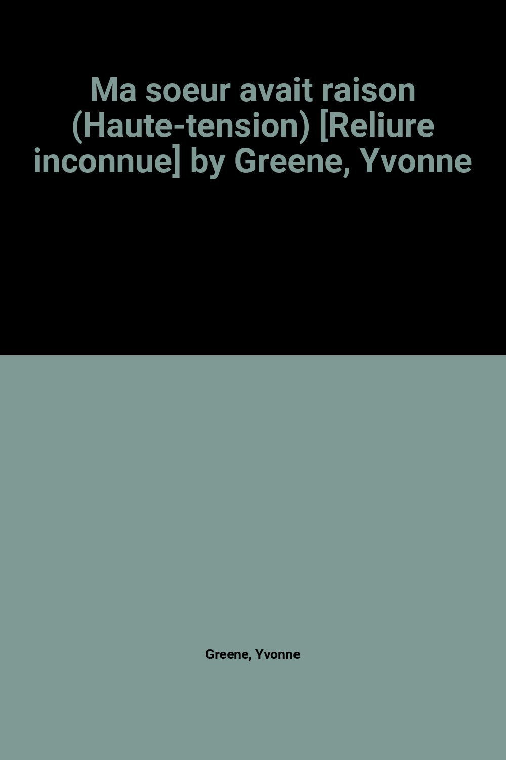 Ma soeur avait raison (Haute-tension) [Reliure inconnue] by Greene, Yvonne 9782010091766