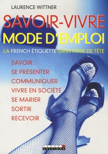 Savoir-vivre mode d'emploi : Savoir se présenter, communiquer, vivre en société, se marier, sortir, recevoir… 9782848990804