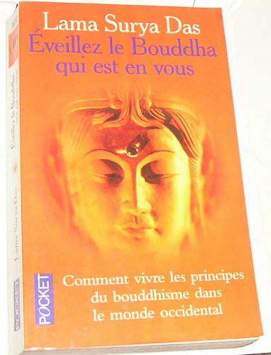 Eveillez Le Bouddha Qui Est En Vous. Comment Vivre Les Principes Du Bouddhisme Dans Le Monde Occidental 9782266097932