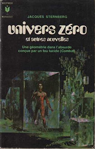 Univers zéro, et autres nouvelles: une géométrie dans l'absurde conçue par un fou lucide 