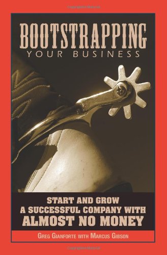 Bootstrapping Your Business: Start and Grow a Successful Company with Almost No Money 9781593373870