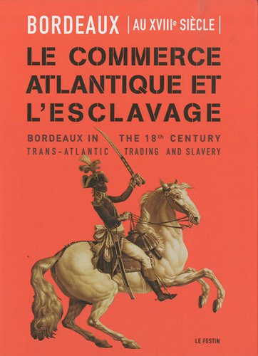 Bordeaux au XVIIIe siècle - le commerce atlantique et l'esclavage 9782360620098