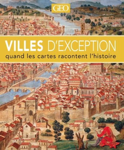 Villes d'exception - Quand les cartes racontent l'histoire 9782810421718