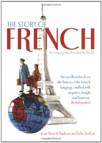 The Story of French: The Language That Travelled the World 9781905798193