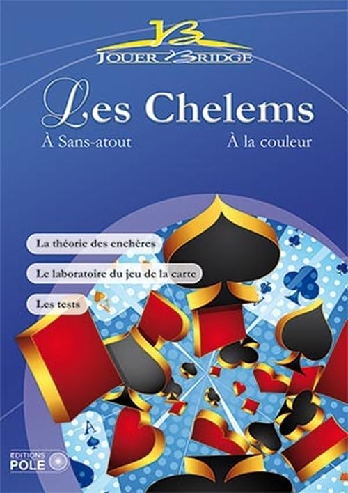 Les chelems et leurs secrets : A sans-atout. A la couleur. La théorie des enchères. Le laboratoire du jeu de la carte. Les tests. 9782848841212