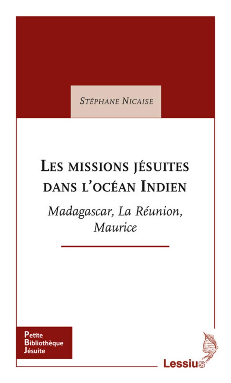 Les missions jésuites dans l'Océan Indien - Madagascar, La Réunion, Maurice 9782872992881