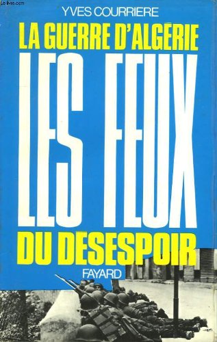 La guerre d'algerie tome iv : les feux du desespoir. (la fin d'un empire) 