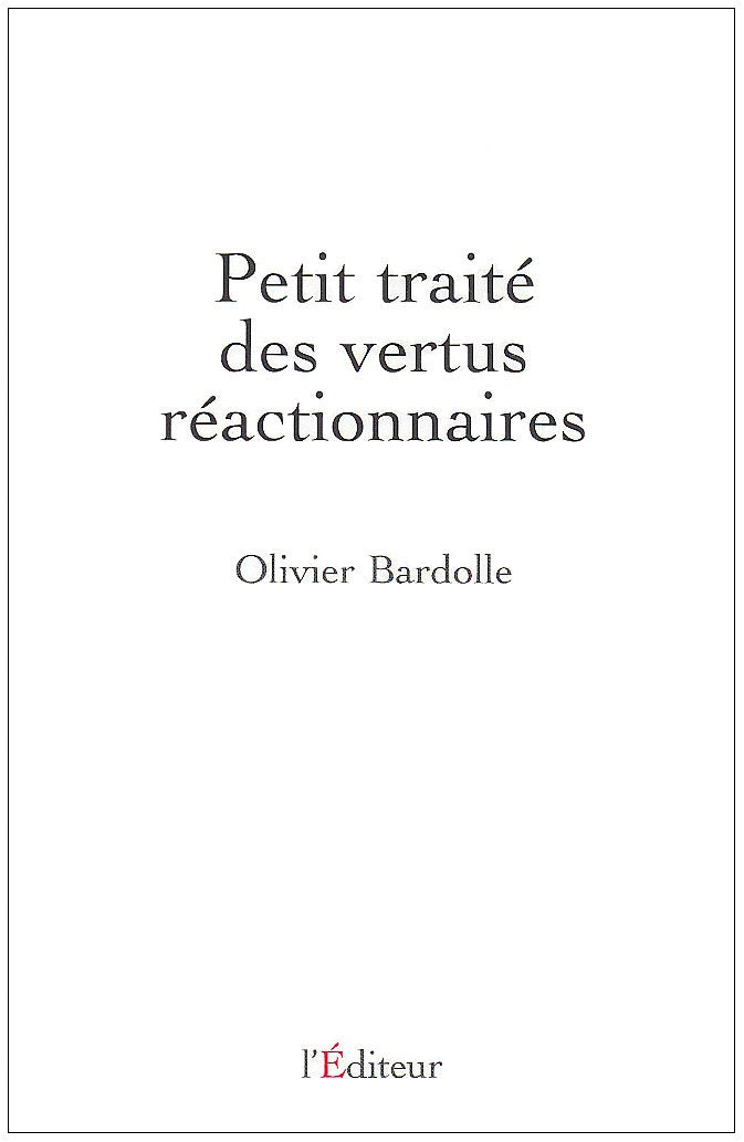 Petit traité des vertus réactionnaires 9782362010064
