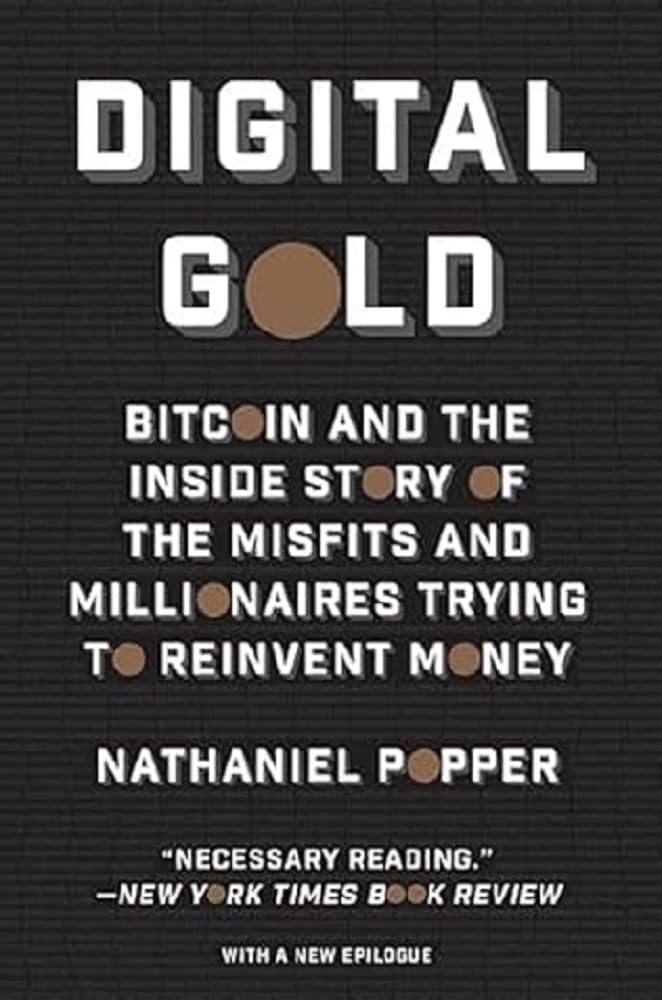 Digital Gold: Bitcoin and the Inside Story of the Misfits and Millionaires Trying to Reinvent Money 9780062362506