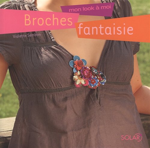 Broches fantaisie: Mon look à moi 9782263041624