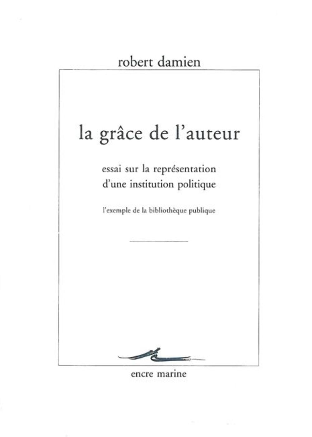La grâce de l'auteur : Essai sur la représentation d'une institution politique 9782909422541