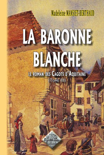 La Baronne blanche (le roman des Cagots d'Aquitaine - tome III) 9782846180566
