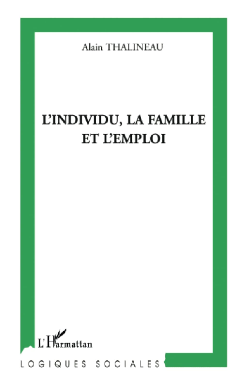 L'individu, la famille et l'emploi: Une lecture sociologique de la relation d'attachement 9782747570145