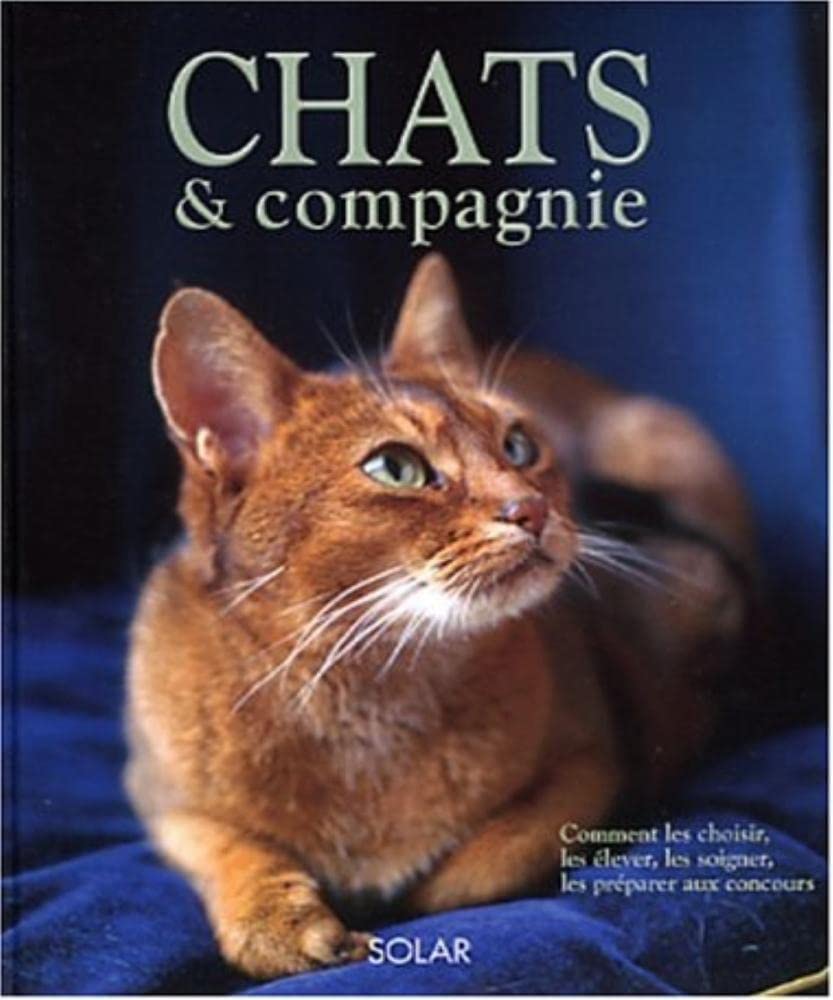 Chats Et Compagnie. Comment Les Choisir, Les Elever, Les Soigner, Les Preparer Aux Concours 9782263034787