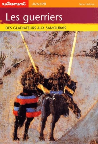 Les Guerriers : Des gladiateurs aux samouraïs 9782746701809