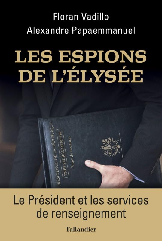Les espions de l'Élysée: LE PRÉSIDENT ET LES SERVICES SECRETS 9791021039919
