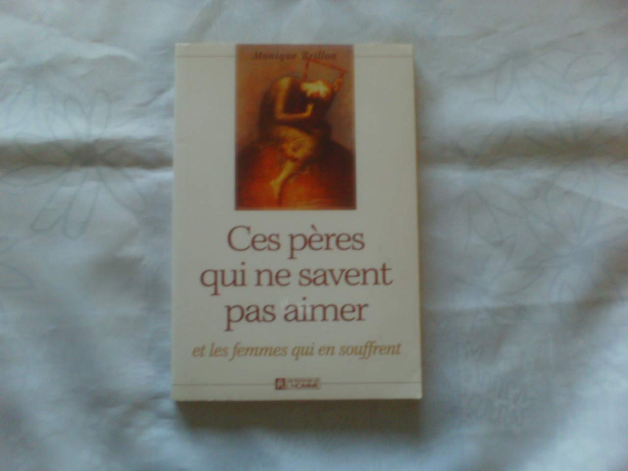 Ces pères qui ne savent pas aimer 9782761914499