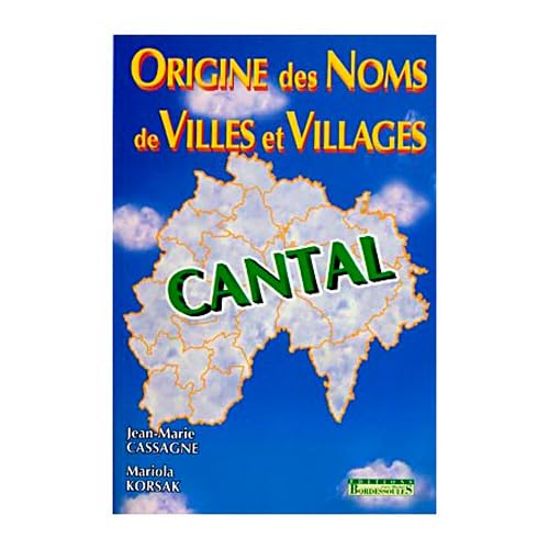 Origine des noms de villes et villages du Cantal 9782913471603