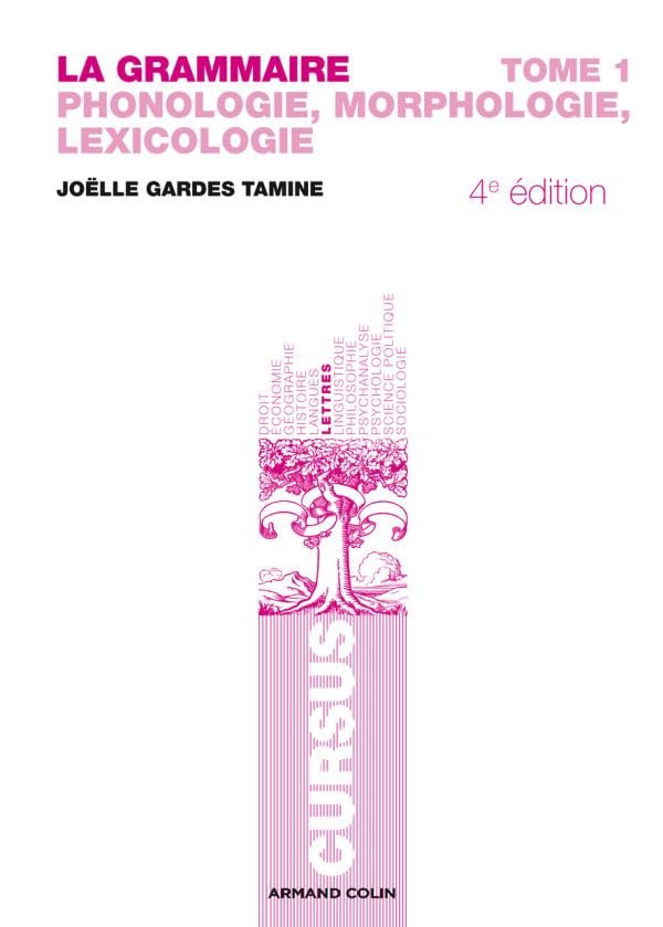 La grammaire T1 - 4e éd. - Phonologie, Morphologie, Lexicologie: Phonologie, Morphologie, Lexicologie 9782200347048