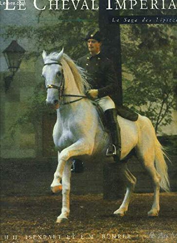 LE CHEVAL IMPERIAL - LA SAGA DES LIPIZZANS //SOMMAIRE : LA BEAUTE PURE - LE HARAS ET SON HISTOIRE - QUATRE SIECLES D ELEVAGE - L ARABE - LE NAPOLITAIN - LOIN DE LIPIZZA - LA HAUTE ECOLE D EQUITATION ETC 9782869010406