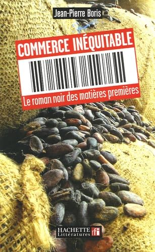 Commerce inéquitable: Le roman noir des matières premières 9782012357815