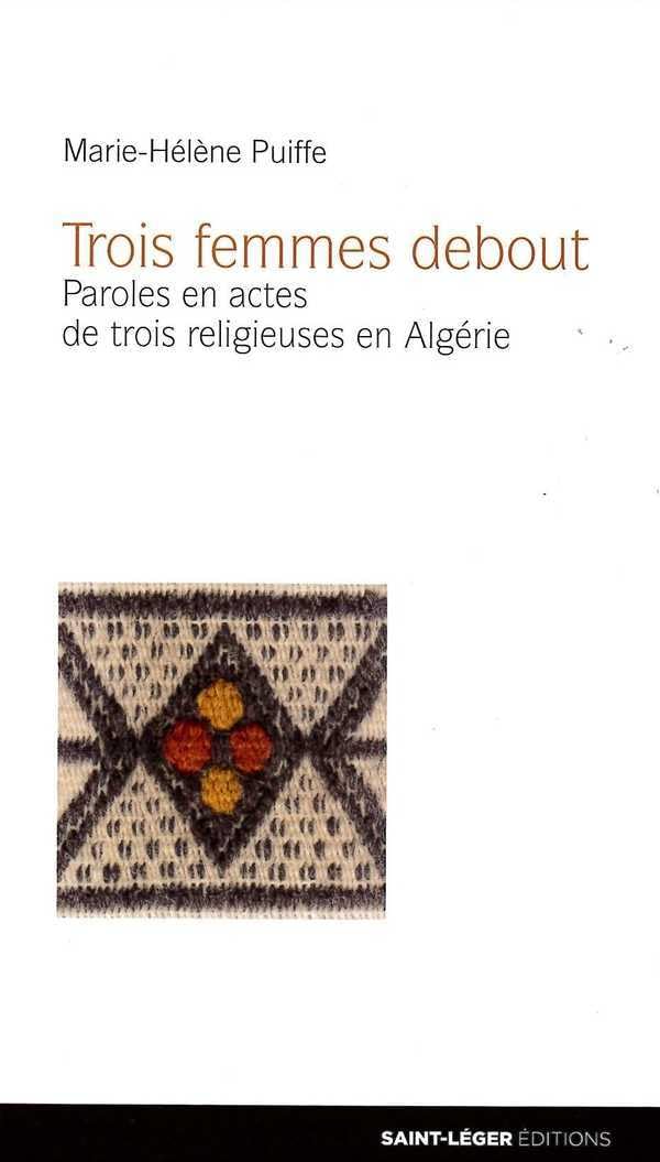 Trois femmes debout - paroles en actes de trois religieuses en algerie 9782364520417