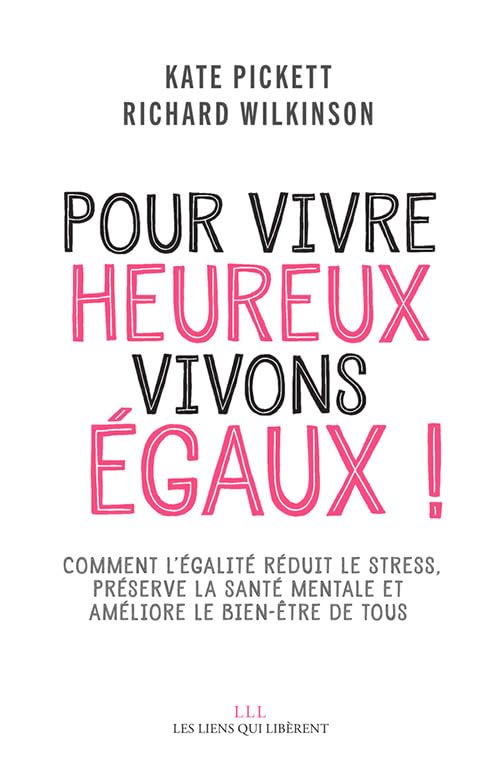 Pour vivre heureux, vivons égaux !: Comment l'égalité réduit le stress, préserve la santé mentales et améliore le bien-être de tous 9791020906700