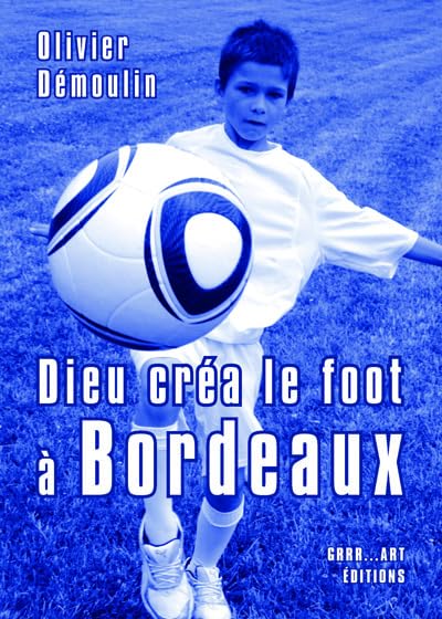 Dieu créa le foot à Bordeaux 9782365920261