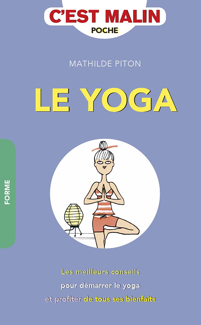Le yoga malin: Les meilleurs conseils pour démarrer le yoga et profiter de tous ses bienfaits 9782848996769