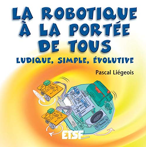 La robotique à la portée de tous: Ludique, simple, évolutive 9782100483495