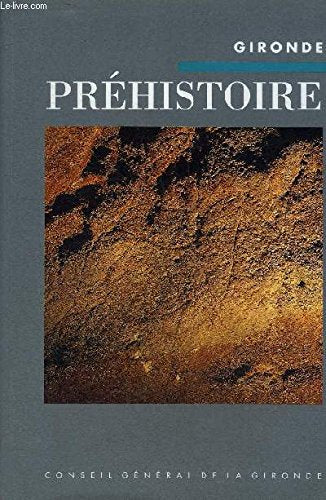 Gironde, prehistoire / paysages, hommes et industries des origines a l'age du bronze 9782907202305