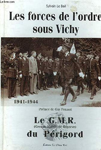 Le GMR (Groupe mobile de réserve ) du Périgord 1914-1944 : les forces de l'orde sous Vichy 9782914805018