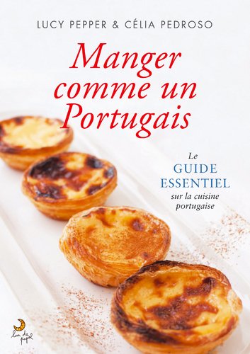 Manger Comme Un Portugais Le guide essentiel sur la cuisine Portugaise (French Edition) 9789892338408