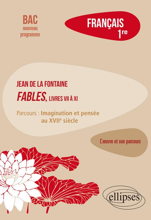 Français 1re: La Fontaine, Fables (livres VII à XI), parcours "Imagination et pensée au XVIIe siècle" 9782340034723